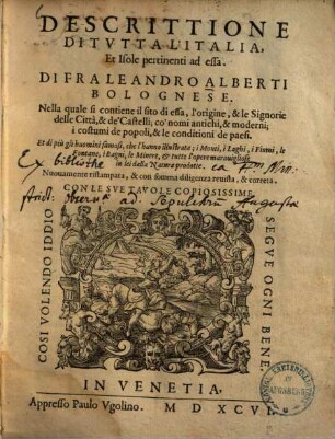 Descrittione Di Tutta L'Italia, Et Isole pertinenti ad essa : Nella quyle si contiene il sito di essa, l'origine, & le Signorie delle Città, & de Castelli, co'nomi antichi, & moderni; i costumi de popoli, & le conditioni de paesi ...