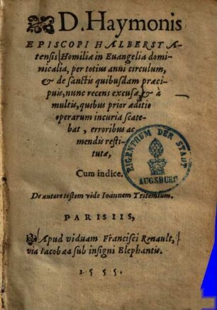 D. Haymonis Episcopi Halberstatensis Homiliae in Euangelia dominicalia : per totius anni circulum, et de sanctis quibusdam praecipuis ; Cum indice