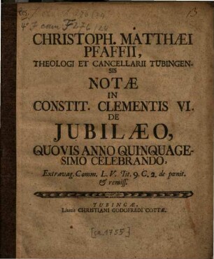 Christoph. Matthaei Pfaffii ... notae in constit. Clementis VI. de iubilaeo, quovis anno quinquagesimo celebrando