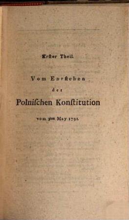 Vom Entstehen und Untergange der Polnischen Konstitution vom 3. May 1791, 1. (1793). - VI, 294 S.