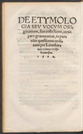 De Etymologia Seu Vocum Originatione, sive inflectione, tertia pars grammaticae, in pueriles questiones ordinata per Leonhardum Culman ....