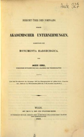 Bericht über den Fortgang einiger akademischer Unternehmungen, namentlich der "Monumenta Habsburgica"