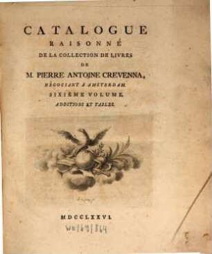 Catalogue Raisonné De La Collection De Livres De M. Pierre Antoine Crevenna, Négociant À Amsterdam. 6, Additions Et Tables
