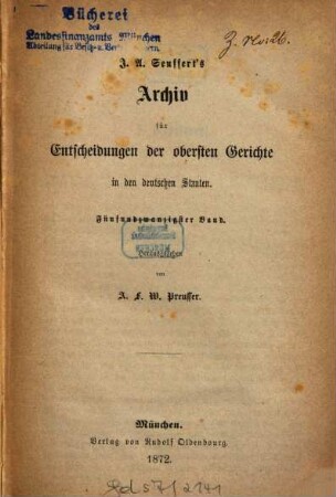 J. A. Seuffert's Archiv für Entscheidungen der obersten Gerichte in den deutschen Staaten. 25. 1872