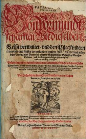 Patrocinium pupillorum : Von Vormundschaften Wie dieselben Recht verwaltet, und den Pflegekindern [...] vorgestanden werden soll [...]