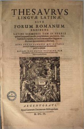 Thesaurus linguae latinae sive forum Romanum : Exhibens latini sermonis tam in verbis quam loquendi modis proprietatem, puritatem, facilitatem ... copiam, ex omnium ejusdem linguae authorum monumentis collectam, 1.