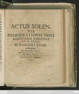 Actus Solennis Inaugurationis Novi Auditorii Iuridici Ad D. Petri, In Academia Lipsiensi celebratus XI. Novembris Anno M.DC.XLI.