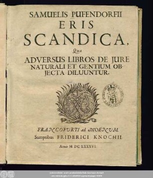 Samuelis Pufendorfii Eris Scandica : Qua Adversus Libros De Iure Naturali Et Gentium Obiecta Diluuntur