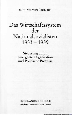 Das Wirtschaftssystem der Nationalsozialisten : 1933 - 1939 ; Steuerung durch emergente Organisation und politische Prozesse