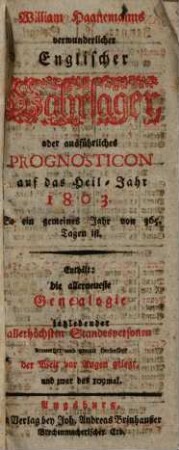 William Haanemanns verwunderlicher englischer Wahrsager : auf das Heil-Jahr ... : enthält die allerneueste Genealogie jetzlebender allerhöchsten Standespersonen .... 1803 = 109