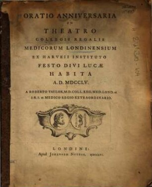 Oratio Anniversaria : In Theatro Collegii Regalis Medicorum Londinensium Ex Harveii Instituto Festo Divi Lucae Habita A.D. MDCCLV.