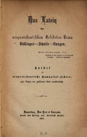 Das Latein der neuprotestantischen Gelehrten-Trias Döllingen-Schulte-Langen : Epistel an neuprotestantische Gymnasial-Lehrer, zum Nutzen der gebildeten Welt veröffentlicht