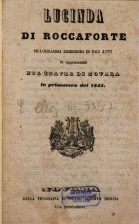 Lucinda di Roccaforte : melodramma semiserio in due atti ; da rappresentarsi nel Teatro di Novara la primavera del 1845