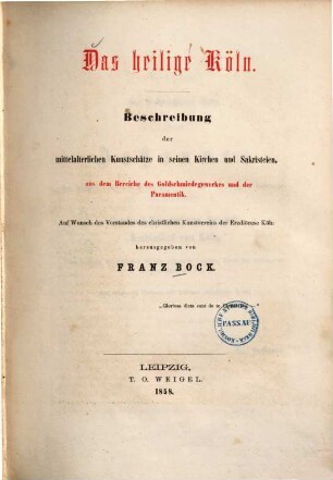 Das heilige Köln : Beschreibung der mittelalterlichen Kunstschätze in seinen Kirchen und Sakristeien, aus dem Bereiche des Goldschmiedewerkes und der Paramentik