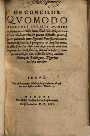 De conciliis : quomodo apostoli Christi domini in primitiva ecclesia suum illud Hierosolymis concilium celebraverint ... quomodo item Romani pontifices in extrema mundi senecta, a quingentis & amplius annis ...