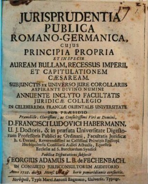 Iurisprudentia publica Romano-Germanica : cuius principia propria et in specie Auream Bullam, recessus imperii et capitulationem Caesarem