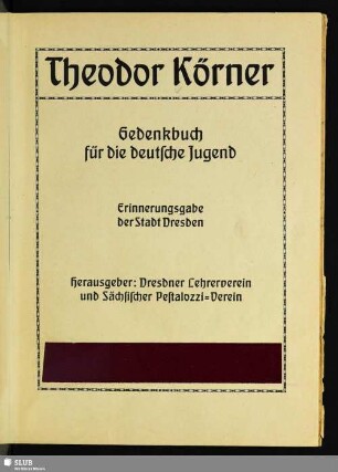 Theodor Körner : Gedenkbuch für die deutsche Jugend; Erinnerungsgabe der Stadt Dresden