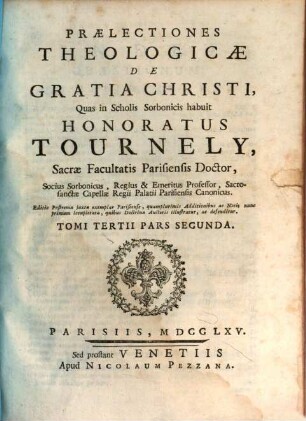 Praelectiones Theologicae De Gratia Christi : Quas in Scholis Sorbonicis habuit