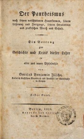 Der Pantheismus nach seinen verschiedenen Hauptformen, seinem Ursprung und Fortgange, seinem speculativen und praktischen Werth und Gehalt : ein Beitrag zur Geschichte und Kritik dieser Lehre in alter und neuer Philosophie, 1