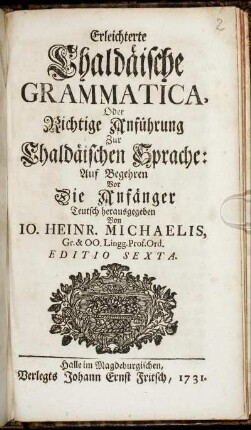 Erleichterte Chaldäische Grammatica, Oder Richtige Anführung Zur Chaldäischen Sprache : Auf Begehren Vor Die Anfänger Teutsch herausgegeben