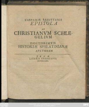 Casparis Sagittarii Epistola Ad Christianum Schlegelium Doctissimum Historiae Spalatinianae Auctorem