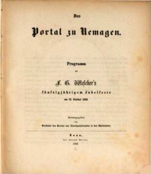 Das Portal zu Remagen : Programm zu F. G. Welckers fünfzigjährigem Jubelfeste am 16. October 1859