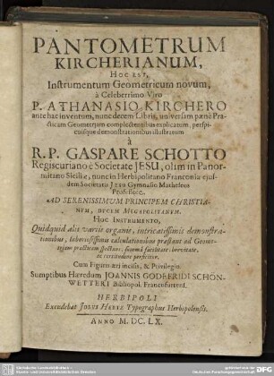 Pantometrum Kircherianum, Hoc Est, Instrumentum Geometricum novum : a Celeberrimo Viro P. Athanasio Kirchero ante hac inventum, nunc decem Libris, universam paene Practicam Geometriam complectentibus explicatum, perspicuisque demonstrationibus illustratum