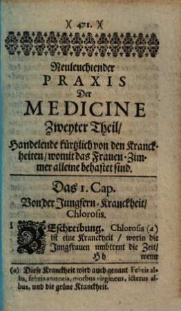 Neuscheinende Praxis der Medicine : worinn angewiesen wird, daß alle Kranckheiten eine Verdickung des Bluts und der Säffte sind, und bloß von Sauer und Schleim entstehen ..., 2. Handelende kürtzlich von den Kranckheiten, womit das Frauen-Zimmer alleine behaftet sind