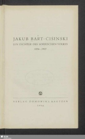 Jakub Bart-Čišinski : ein Dichter des sorbischen Volkes : 1856 - 1909