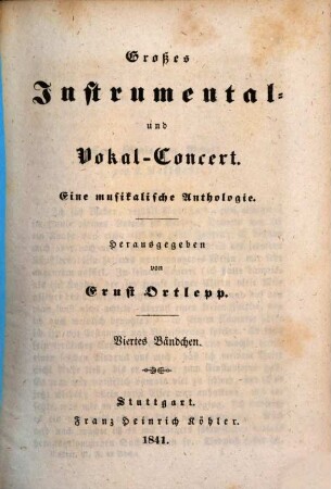 Großes Instrumental- und Vokal-Concert : eine musikalische Anthologie. 4