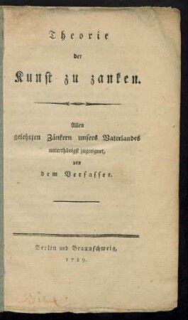 Theorie der Kunst zu zanken : Allen gelehrten Zänkern unsers Vaterlandes unterthänigst zugeeignet, von dem Verfasser