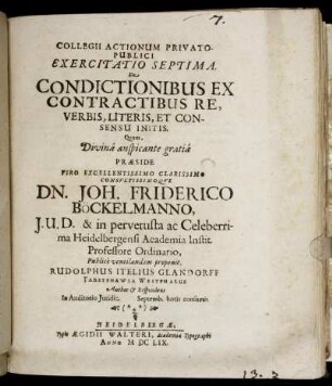 Collegii Actionum Privato-Publici Exercitatio Septima. De Condictionibus Ex Contractibus Re, Verbis, Literis, Et Consensu Initis