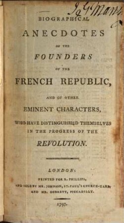 Biographical anecdotes of the founders of the French Republic and of other eminent characters, who have distinguished themselves in the progress of the Revolution
