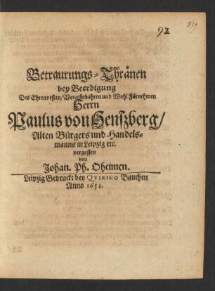 Betraurungs-Thraenen bey Beerdigung Des Ehrenvesten/ Vorachtbahren und Wohl Fuernehmen Herrn Paulus von Henßberg/ Alten Buergers und Handelsmanns in Leipzig etc.
