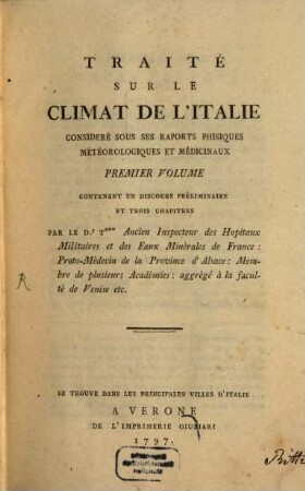 Traité sur le climat de l'Italie consideré sous ses rapports phisiques, météorologiques et medicinaux. 1. contenant un discours préliminaire et 3 chapitres
