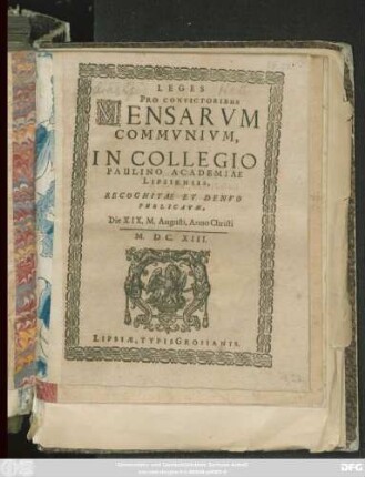 Leges Pro Convictoribus Mensarum Communium, In Collegio Paulino Academiae Lipsiensis : Recognitae Et Denuo Publicatae, Die XIX. M. Augusti, Anno Christi M.DC.XIII.