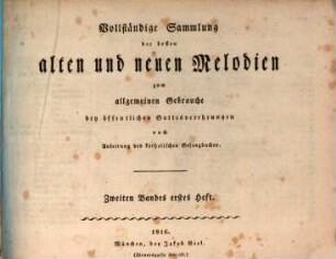 Vollständige Sammlung der besten alten und neuen Melodien zum allgemeinen Gebrauche bey öffentlichen Gottesverehrungen nach Anleitung des katholischen Gesangbuches, 2,1. [I - XXXIV]
