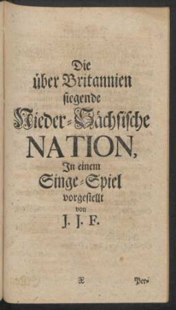Die über Britannien siegende Nieder-Sächsische Nation, In einem Singe-Spiel ...