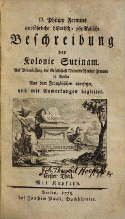 D. Philipp Fermins ausführliche historisch-physikalische Beschreibung der Kolonie Surinam : Auf Veranlassung der Gesellschaft Naturforschender Freunde in Berlin Aus dem Französischen übersetzet, und mit Anmerkungen begleitet, 1
