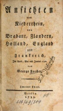 Ansichten vom Niederrhein, von Brabant, Flandern, Holland, England und Frankreich : Im April, Mai und Junius 1790. 2 (1793)