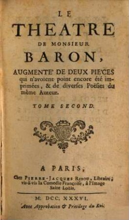 Le Theatre De Monsieur Baron : Augmente' De Deux Pièces qui n'avoient point encore été imprimées, & de diverses Poësies du même Auteur. 2