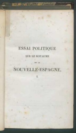 Essai politique sur le royaume de la Nouvelle-Espagne / par Alexandre de Humboldt. - 2. ed. T.1
