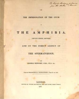 On the impregnation of the ovum in the Amphibia : (Second series, revised.) And on the direct agency of the spermatozoon. (From the Philosoph. Transactions. P. II for 1853.)