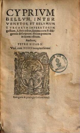 Petri Bizari Cyprium bellum inter Venetos & Selymum Turcarum imperatorem gestum ... : libris tribus descriptum ...