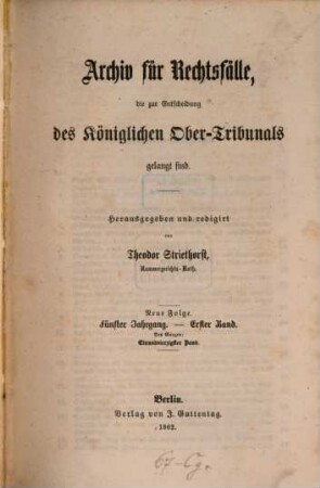 Archiv für Rechtsfälle, die zur Entscheidung des Königlichen Ober-Tribunals gelangt sind. 41. 1862 = N.F., Jg. 5, Bd. 1