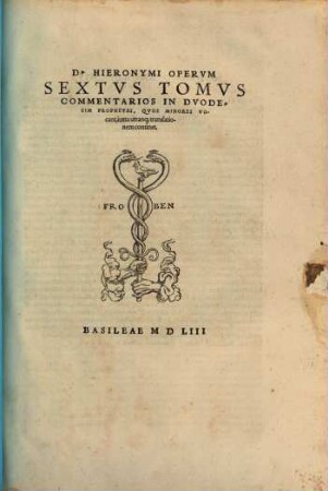 Omnes Qvae Extant D. Hieronymi Stridonensis Lvcvbrationes : Additis Vna Psevdepigraphis Et Alienis, Scriptis Ipsivs Admixtis ; in nouem tomos, 6