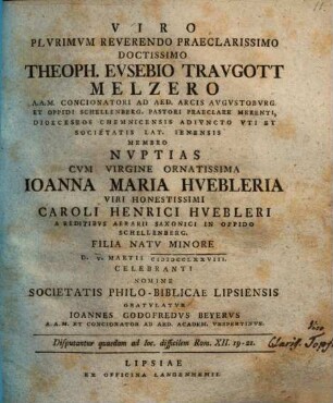 Viro plurimum reverendo praeclarissimo doctissimo Theoph. Eusebio Traugott Melzero ... nuptias cum virgine ornatissima Ioanna Maria Huebleria ... celebranti ... gratulatur Ioannes Godofredus Beyerus : Disputantur quaedam ad loc. difficilem Rom. XII. 19 - 21