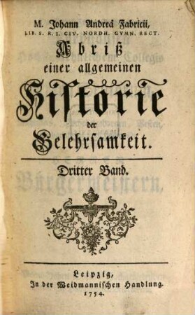 M. Johann Andreä Fabricii, Qv. Prof. P. O. C. C. B. P. O. I. A. Abriß einer allgemeinen Historie der Gelehrsamkeit, 3