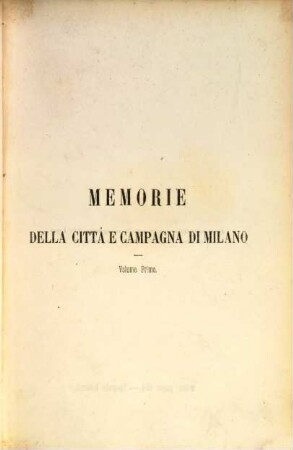 Memorie spettanti alla storia, al governo ed alla descrizione della città e campagna di Milano nè secoli bassi, I