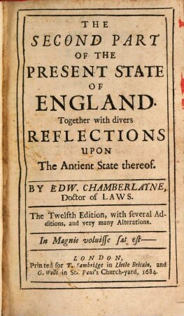Angliae Notitia: Or The Present State Of England : Together with divers Reflections Upon The Antient State thereof. 2